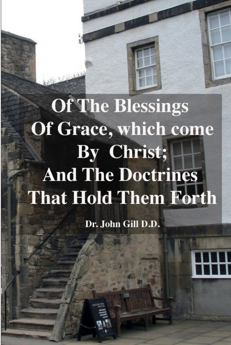 Of The Blessings Of Grace; which Come by Christ, and The Doctrines That Hold Them Forth