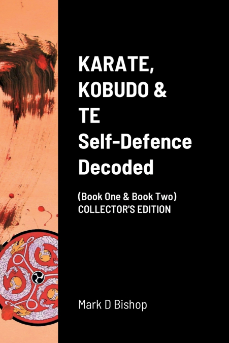KARATE, KOBUDO & TE, Self Defence Decoded (Book One & Book Two) COLLECTOR’S EDITION