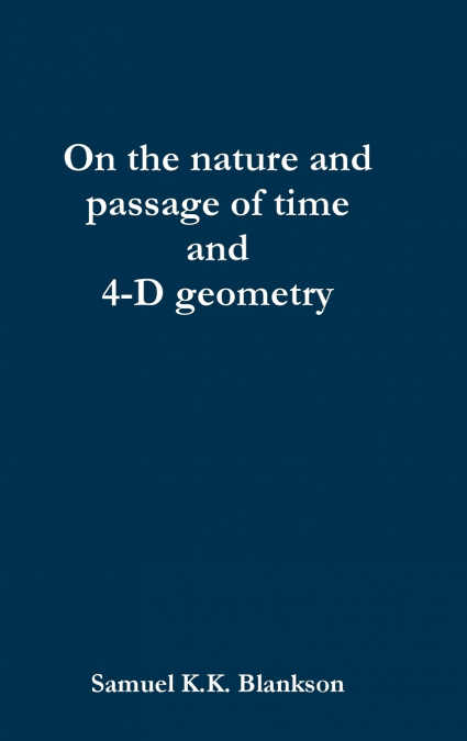 On the Nature and Passage of Time and 4-D Geometry