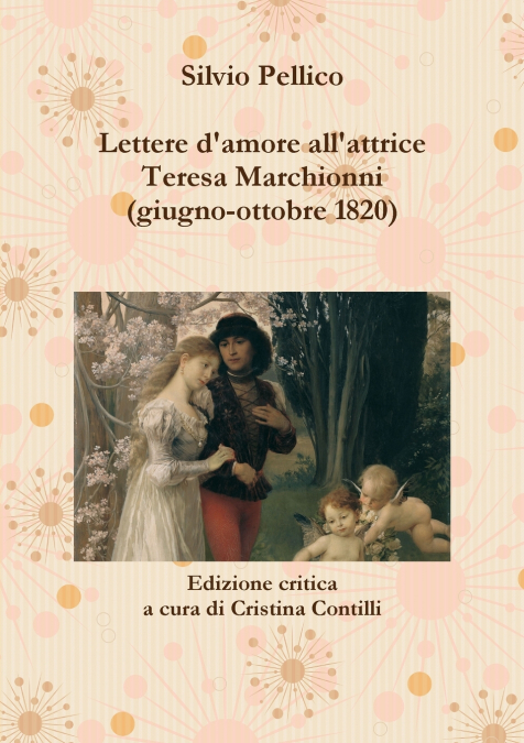Lettere d’amore all’attrice Teresa Marchionni (giugno-ottobre 1820)