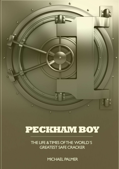 PECKHAM BOY the life & times of the world’s greatest safe cracker