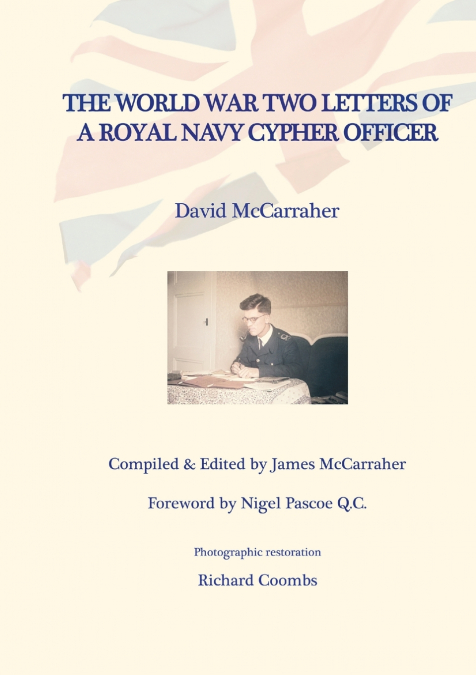 DAVID’S WAR VOLUME TWO - THE WORLD WAR TWO LETTERS OF A ROYAL NAVY CYPHER OFFICER