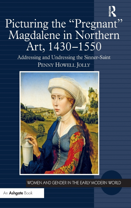 Picturing the ’Pregnant’ Magdalene in Northern Art, 1430-1550