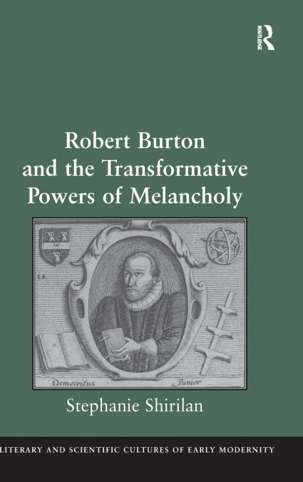 Robert Burton and the Transformative Powers of Melancholy