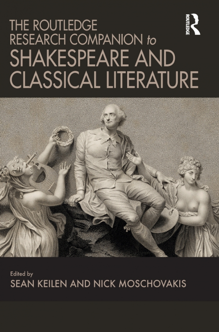 The Routledge Research Companion to Shakespeare and Classical Literature