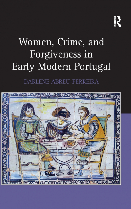 Women, Crime, and Forgiveness in Early Modern Portugal