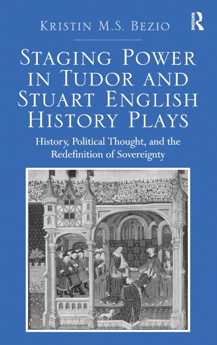 Staging Power in Tudor and Stuart English History Plays