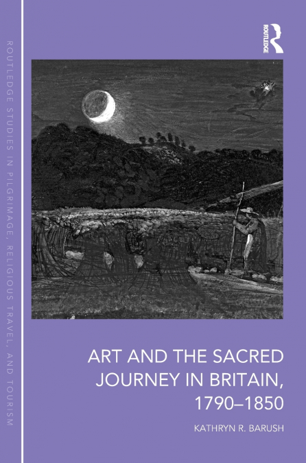 Art and the Sacred Journey in Britain, 1790-1850