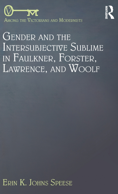 Gender and the Intersubjective Sublime in Faulkner, Forster, Lawrence, and Woolf