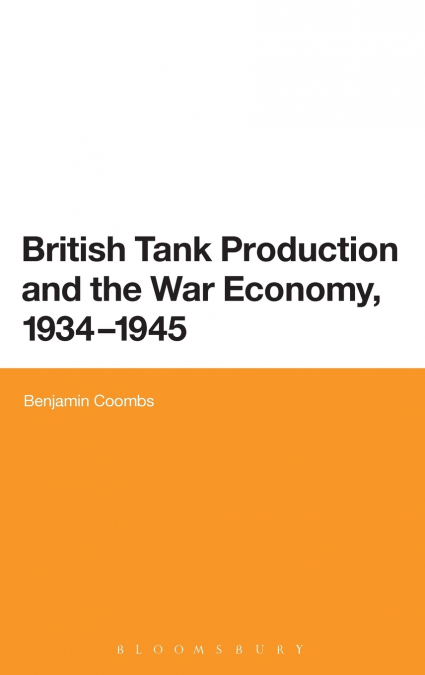 British Tank Production and the War Economy, 1934-1945