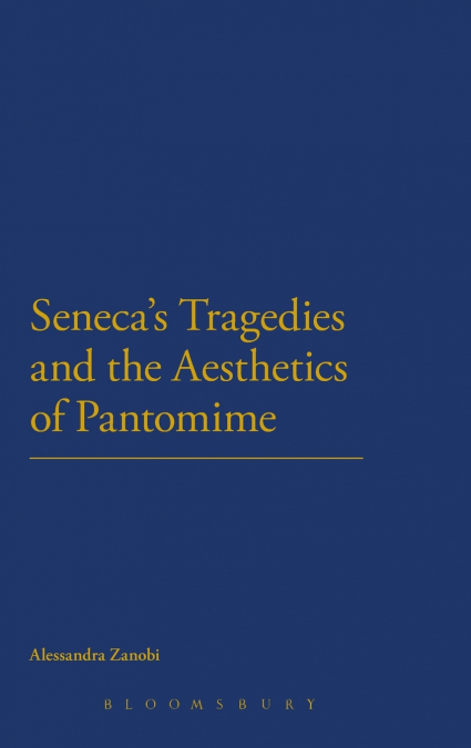 Seneca’s Tragedies and the Aesthetics of Pantomime