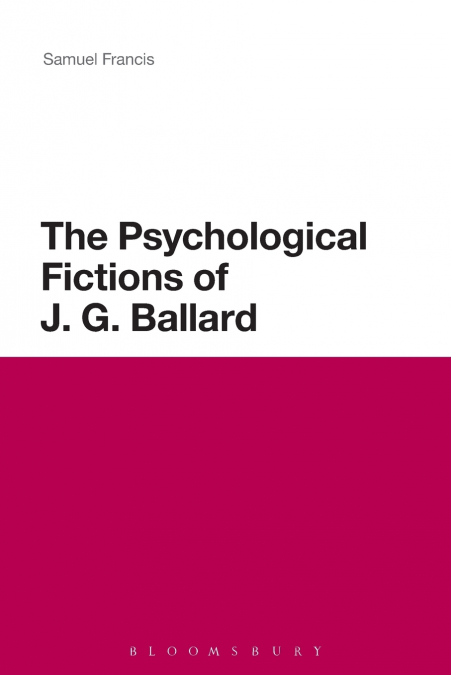 The Psychological Fictions of J.G. Ballard