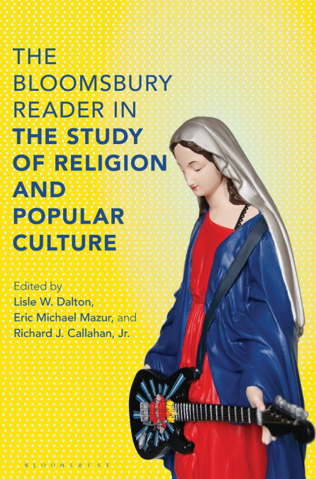The Bloomsbury Reader in the Study of Religion and Popular Culture