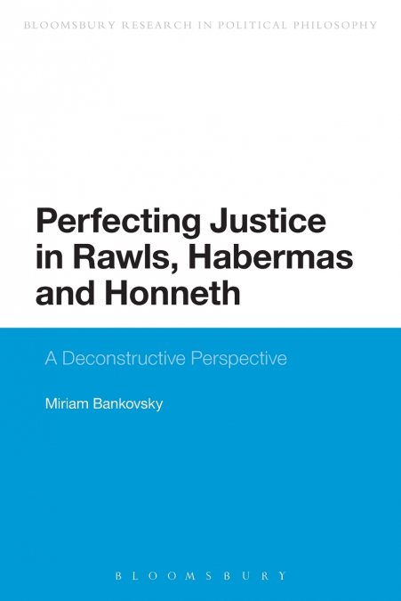 Perfecting Justice in Rawls, Habermas and Honneth