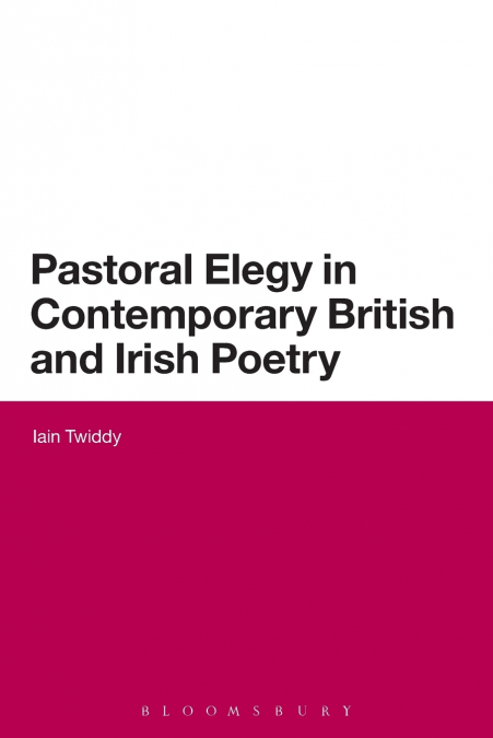 Pastoral Elegy in Contemporary British and Irish Poetry
