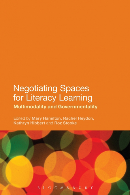 Negotiating Spaces for Literacy Learning Multimodality and Governmentality