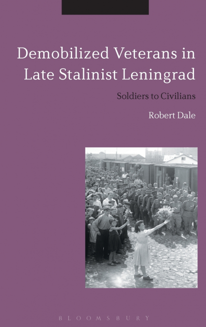 Demobilized Veterans in Late Stalinist Leningrad