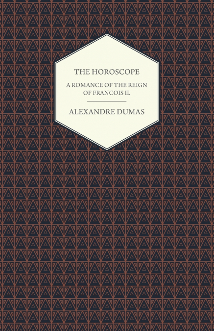 The Horoscope - A Romance of the Reign of Francois II.