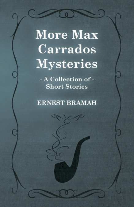 More Max Carrados Mysteries (A Collection of Short Stories)