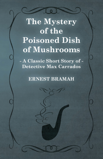 The Mystery of the Poisoned Dish of Mushrooms (A Classic Short Story of Detective Max Carrados)