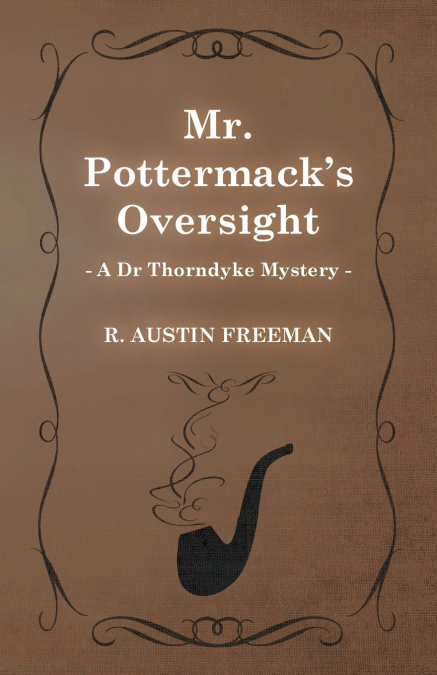 Mr. Pottermack’s Oversight (A Dr Thorndyke Mystery)