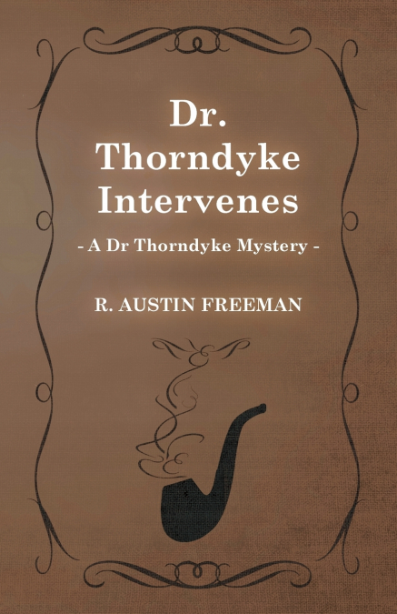 Dr. Thorndyke Intervenes (A Dr Thorndyke Mystery)