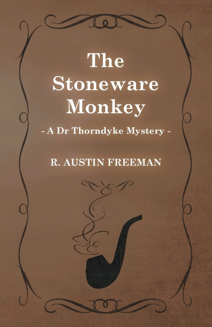 The Stoneware Monkey (A Dr Thorndyke Mystery)