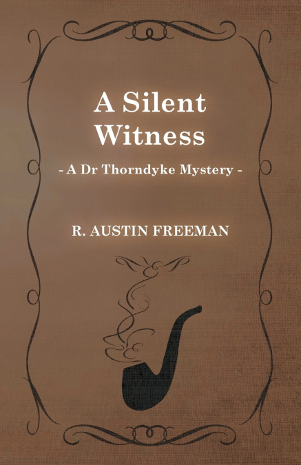 A Silent Witness (A Dr Thorndyke Mystery)