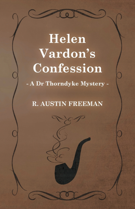 Helen Vardon’s Confession (A Dr Thorndyke Mystery)