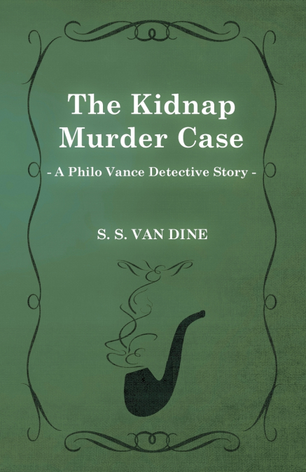 The Kidnap Murder Case (a Philo Vance Detective Story)