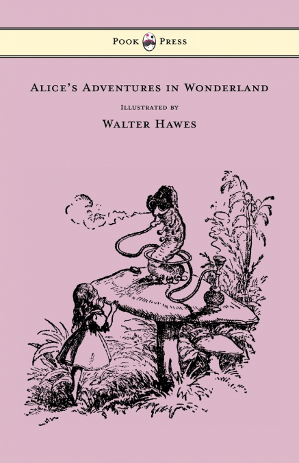 Alice’s Adventures in Wonderland - Illustrated by Walter Hawes