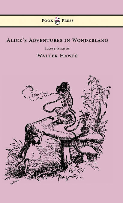 Alice’s Adventures in Wonderland - Illustrated by Walter Hawes