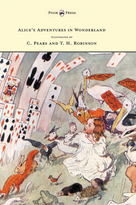 Alice’s Adventures in Wonderland - Illustrated by T. H. Robinson & C. Pears