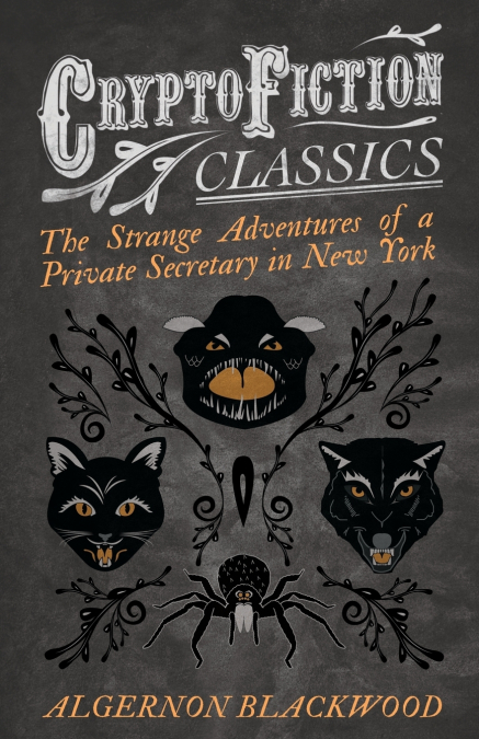 The Strange Adventures of a Private Secretary in New York (Cryptofiction Classics - Weird Tales of Strange Creatures)