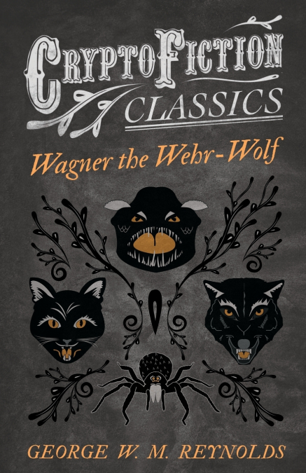Wagner the Wehr-Wolf (Cryptofiction Classics - Weird Tales of Strange Creatures)