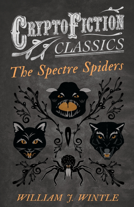 The Spectre Spiders (Cryptofiction Classics - Weird Tales of Strange Creatures)
