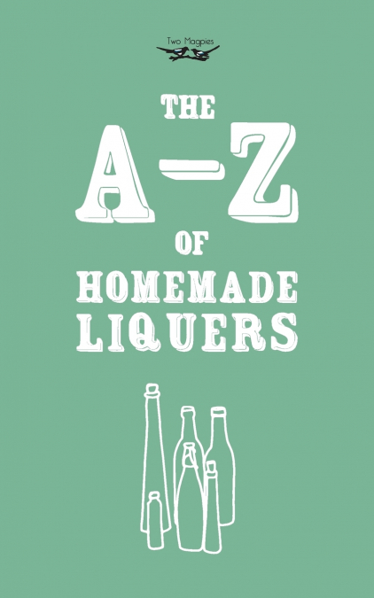 A-Z of Homemade Liqueurs