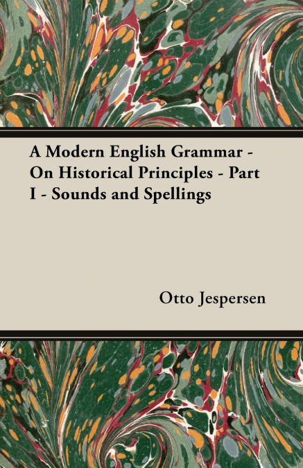 A Modern English Grammar - On Historical Principles - Part I - Sounds and Spellings