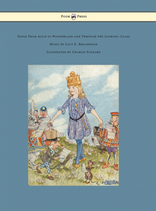 Songs from Alice in Wonderland and Through the Looking-Glass - Music by Lucy E. Broadwood - Illustrated by Charles Folkard