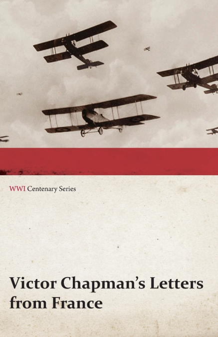 Victor Chapman’s Letters from France (WWI Centenary Series)