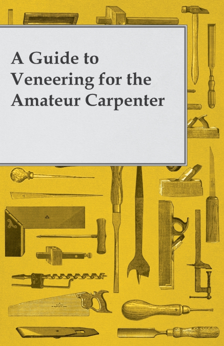 A Guide to Veneering for the Amateur Carpenter