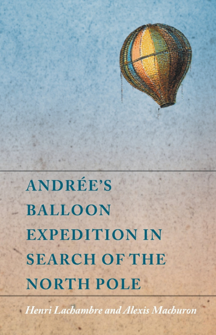 Andrée’s Balloon Expedition in Search of the North Pole