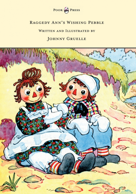 Raggedy Ann’s Wishing Pebble - Written and Illustrated by Johnny Gruelle