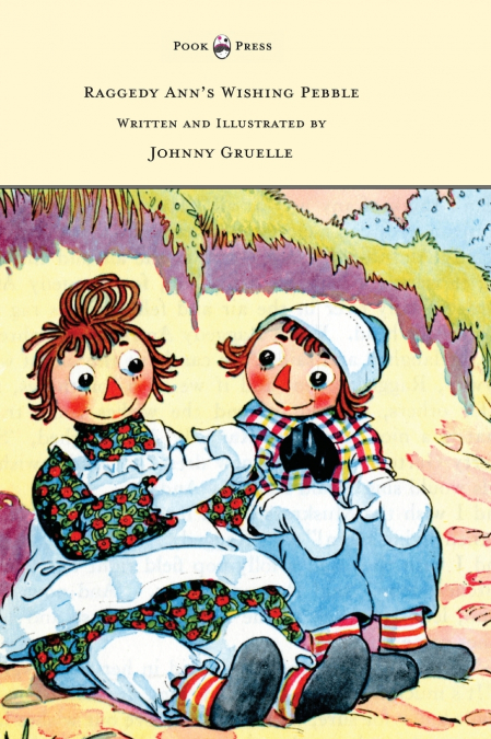 Raggedy Ann’s Wishing Pebble - Written and Illustrated by Johnny Gruelle