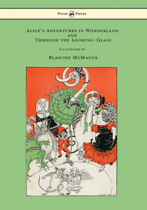 Alice’s Adventures in Wonderland and Through the Looking-Glass - With Sixteen Full-Page Illustrations by Blanche McManus