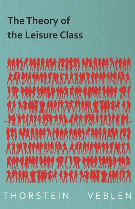 The Theory of the Leisure Class (Essential Economics Series