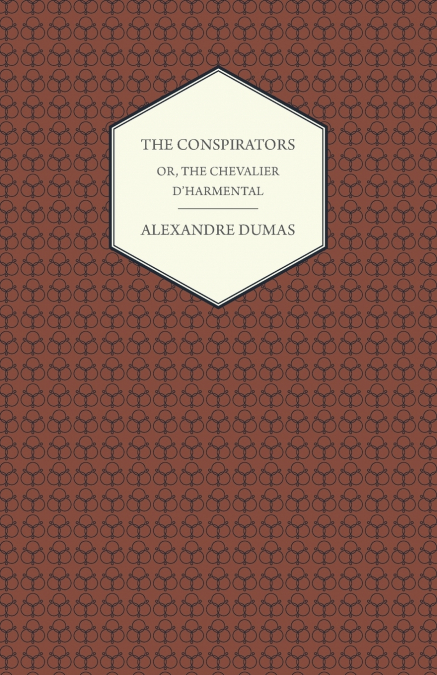 The Conspirators - Or, The Chevalier D’harmental