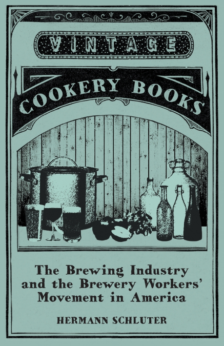 The Brewing Industry and the Brewery Workers’ Movement in America