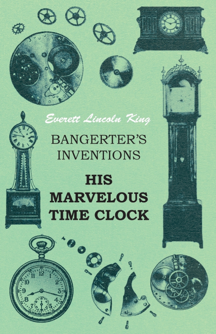 Bangerter’s Inventions His Marvelous Time Clock