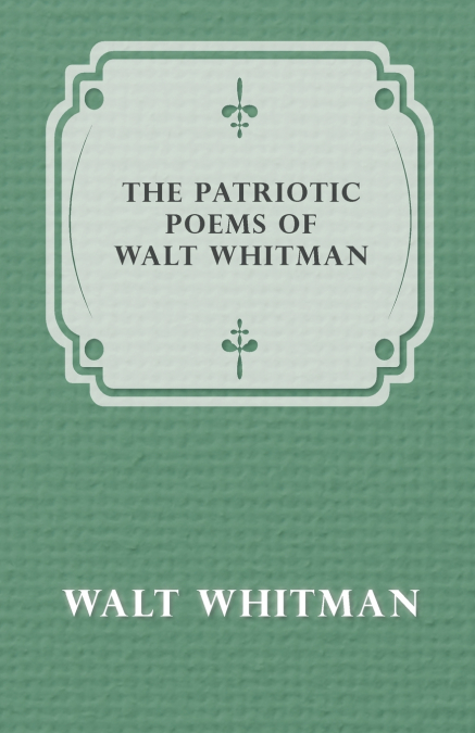 The Patriotic Poems of Walt Whitman